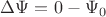 $\Delta \Psi=0-\Psi_0$