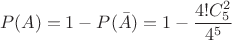 \[
P(A) = 1 - P(\bar A) = 1 - \frac{{4!C_5^2 }}{{4^5 }}
\]
