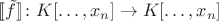 $[\![ \tilde f ]\!] \colon K[\ldots, x_n] \to K[\ldots, x_n]$