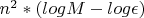 $n^2*(log M-log \epsilon)$