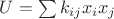 $U=\sum k_{ij}x_ix_j$