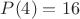 $P(4)=16$