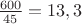 $\frac{600}{45}=13,3$