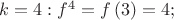 $k = 4: f^4 = f\left(3\right) = 4;$