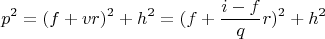 $$p^2  = (f+vr)^2 + h^2  = (f+\frac{i-f}qr)^2 + h^2$$