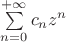$\sum\limits_{n = 0}^{+\infty} c_n z^n$