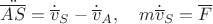 $\ddot{\overline{AS}}=\dot{\overline v}_S-\dot{\overline v}_A,\quad m\dot{\overline v}_S=\overline F$
