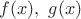 $f(x), \ g(x)$