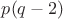 $p(q-2)$