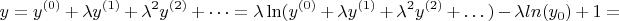 $$ y=y^{(0)} + \lambda y^{(1)}+ \lambda^2 y^{(2)}+\dots=\lambda\ln(y^{(0)} + \lambda y^{(1)}+ \lambda^2 y^{(2)}+\dots) - \lambda ln(y_0)+1= $$