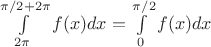 $\int\limits_{2\pi}^{\pi/2+2\pi}f(x)dx=\int\limits_{0}^{\pi/2}f(x)dx$