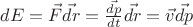 $dE = \vec{F} \vec{dr} = \frac{\vec{dp}}{dt}\vec{dr} = \vec{v} \vec{dp}$