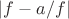 $|f-a/f|$