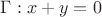 $\Gamma: x+y=0$