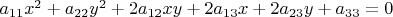 $a_{11}x^2 + a_{22}y^2 + 2a_{12}x y + 2a_{13}x + 2a_{23}y + a_{33} = 0$