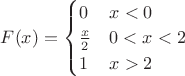 $ F(x) =\begin{cases}0 & x < 0\\ \frac{x}{2} & 0 < x < 2 \\ 1 & x > 2 \end{cases}$