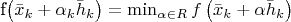 f\left(\bar{{x}}_{k}+{\alpha }_{k}\bar{{h}}_{k} \right)=\min_{\alpha \in R}f\left(\bar{{x}}_{k}+{\alpha }\bar{{h}}_{k} \right)