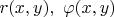 $r(x,y),\;\varphi(x,y)$