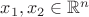 $x_1,x_2\in\mathbb{R}^n$