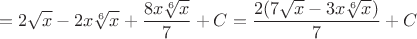 $$=2\sqrt{x}-2x\sqrt[6]{x}+\frac{8x\sqrt[6]{x}}{7}+C=\frac{2(7\sqrt{x}-3x\sqrt[6]{x})}{7}+C$$