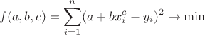 $$f(a,b,c)=\sum_{i=1}^n(a+bx_i^c-y_i)^2 \rightarrow \min$$
