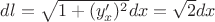 $dl=\sqrt{1+(y'_x)^2}dx=\sqrt 2 dx$