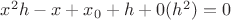 $x^2h-x+x_0+h+0(h^2)=0$