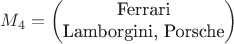 $$M_4
=\begin{pmatrix}
\text{Ferrari}\\
\text{Lamborgini, Porsche}
\end{pmatrix}
$$ $$M_4
=\begin{pmatrix}
\text{Ferrari}\\
\text{Lamborgini, Porsche}
\end{pmatrix}
$$