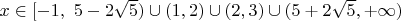 $x \in [-1, \ 5 - 2\sqrt{5} ) \cup (1, 2)  \cup (2, 3)  \cup (5 + 2\sqrt{5} , + \infty )$