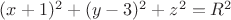 $(x+1)^2+(y-3)^2+z^2=R^2$