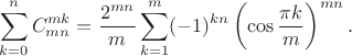 $$ \sum_{k=0}^nC_{mn}^{mk}=\frac{2^{mn}}{m}\sum_{k=1}^m(-1)^{kn}
\left(\cos\frac{\pi k}{m}\right)^{mn}.$$