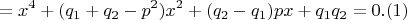 $$=x^4+(q_1+q_2-p^2)x^2+(q_2-q_1)px+q_1q_2=0. (1)$$