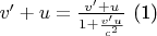 $v'+u=\frac{v'+u}{1+\frac{v'u}{c^2}}\text{         (1)}$