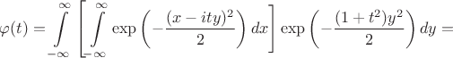 $\varphi (t)=\displaystyle\int\limits_{-\infty}^{\infty}\left[\int\limits_{-\infty}^{\infty}\exp\left(-\frac{(x-ity)^2}{2}\right)dx\Biggl]\,\exp\left(-\frac{(1+t^2)y^2}{2}\right)dy=$