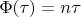 $\Phi(\tau)=n\tau$