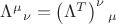 $\Lambda^{\mu}_{}_{\nu} = \left(\Lambda^T\right)^{\nu}_{}_\mu$