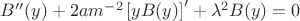 $B''(y)+2am^{-2} \left[y B(y)\right]' + \lambda^2 B(y)=0$
