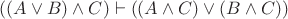 $((A\vee B)\wedge C)\vdash((A\wedge C)\vee(B\wedge C))$