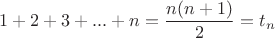 $1+2+3+...+n=\dfrac{n(n+1)}{2}=t_n$