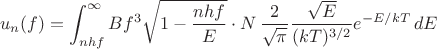 $$u_n(f) = \int_{nhf}^{\infty} B f^3\sqrt{1 - \frac{nhf}{E}}\cdot N\,\frac{2}{\sqrt{\pi}}\frac{\sqrt{E}}{(kT)^{3/2}}e^{-E/kT}\,dE$$ $$u_n(f) = \int_{nhf}^{\infty} B f^3\sqrt{1 - \frac{nhf}{E}}\cdot N\,\frac{2}{\sqrt{\pi}}\frac{\sqrt{E}}{(kT)^{3/2}}e^{-E/kT}\,dE$$