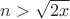 $n>\sqrt{2x}$