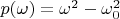 $p(\omega) = \omega^2-\omega_0^2$