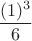 $$\frac {(1)^3} {6}$$