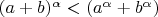 $(a+b)^{\alpha} < (a^{\alpha} + b^{\alpha})$