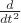 $\frac{d}{dt^2}$