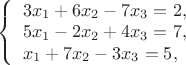 $
\left\{ \begin{array}{l}
3x_1+6x_2-7x_3=2,\\
5x_1-2x_2+4x_3=7,\\
x_1+7x_2-3x_3=5,\\
\end{array} \right.
$