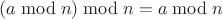 $(a\bmod n)\bmod n = a\bmod n$