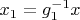 $x_1=g_1^{-1}x$