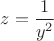 $z=\dfrac{1}{y^2}$
