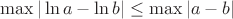 $\max|\ln a - \ln b| \leq \max| a - b|$